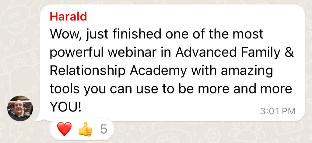 WhatsApp from Harald: just finished one of the most powerful webinars in the Advanced Family and Relationship Academy, with tools to be more and more you.
